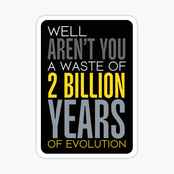 Item preview, Aren’t You a Waste of 2 Billion Years of Evolution Funny Offensive Rude Sayings Text designed and sold by hiacynto.