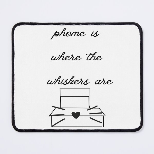 Item preview, phome is where the whiskers are  designed and sold by ohno_ophelia.