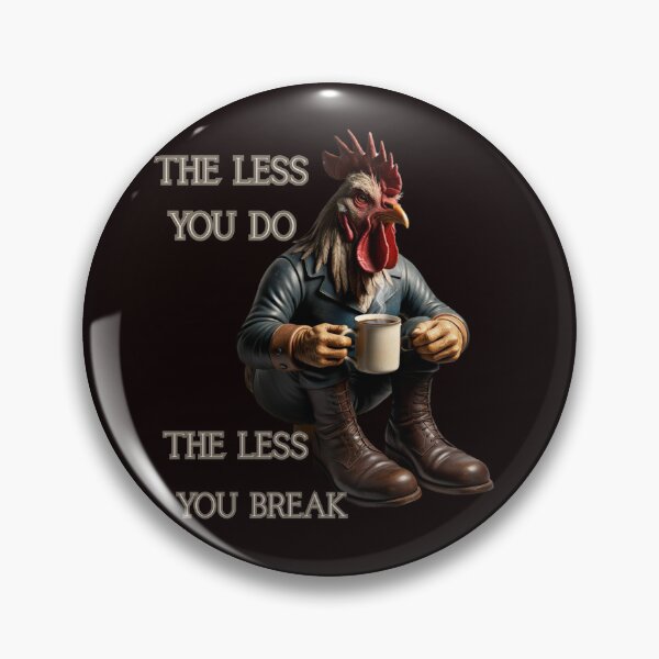 Item preview, THE LESS YOU DO THE LESS YOU BREAK designed and sold by Tadeusz1.