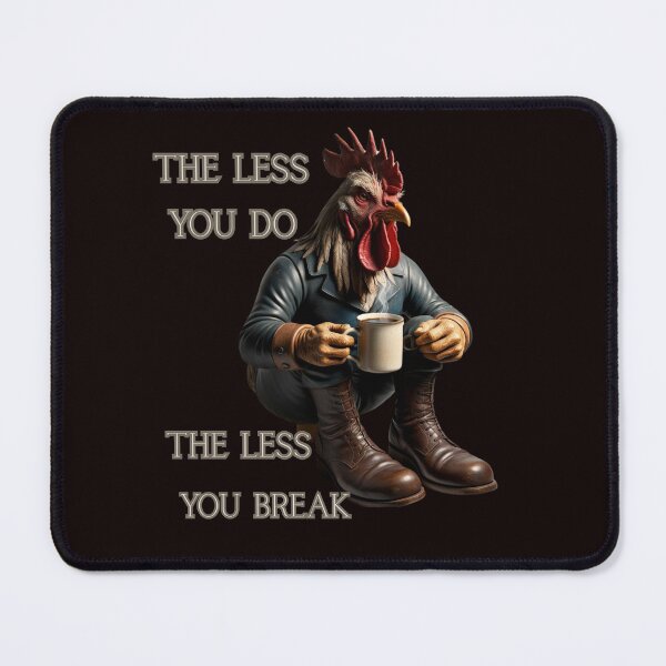 Item preview, THE LESS YOU DO THE LESS YOU BREAK designed and sold by Tadeusz1.