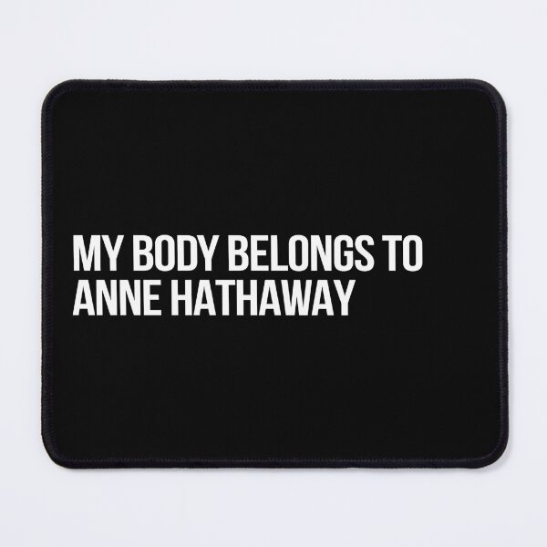 Item preview, My Body Belongs to Anne Hathaway designed and sold by deluluhaze.