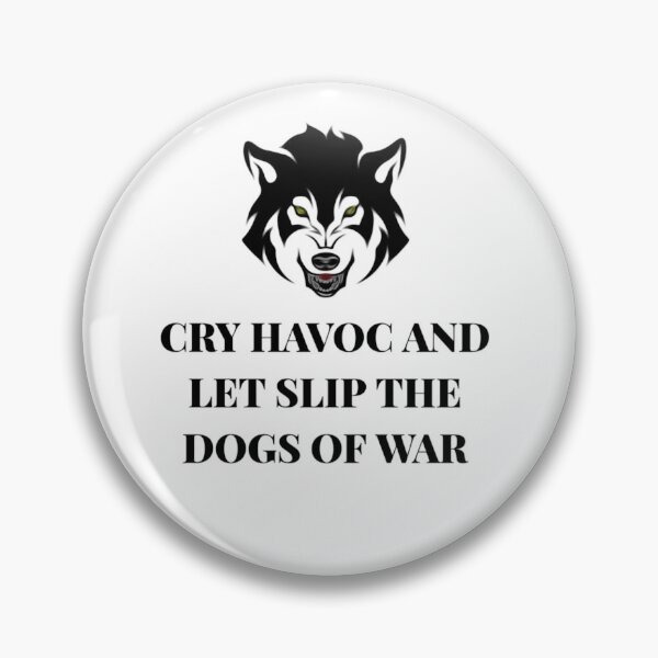 Item preview, Cry Havoc and Let Slip the Dogs of War designed and sold by Fifth-Marauder.