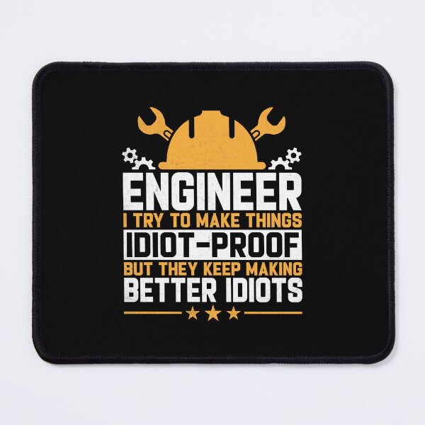 Item preview, Engineer I Try To Make Things Idiot Proof designed and sold by DexertimaArt.