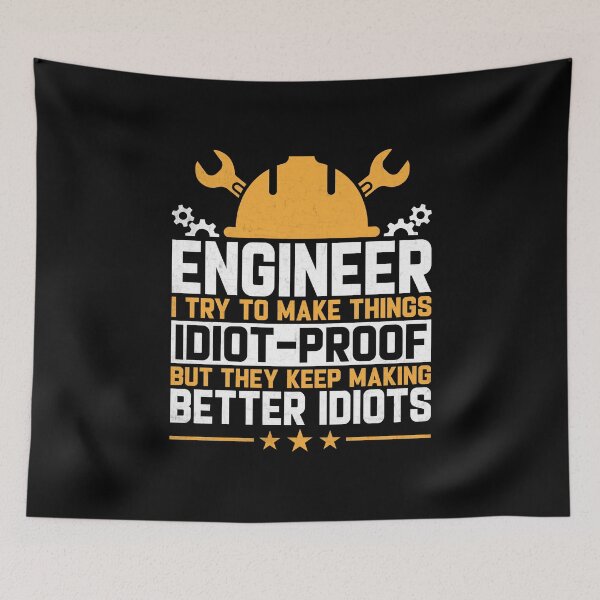Item preview, Engineer I Try To Make Things Idiot Proof designed and sold by DexertimaArt.