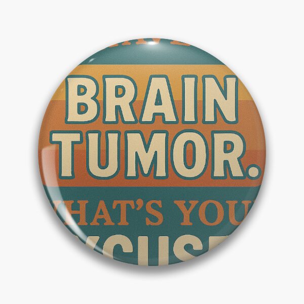 Item preview, I have a brain tumor. What's your excuse -retro- designed and sold by MeningiomaCast.