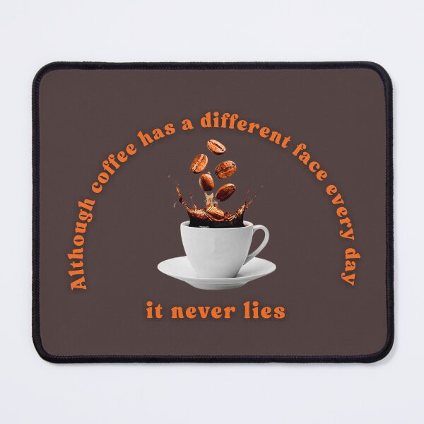 Item preview, Although coffee has a different face every day,it never lies designed and sold by Akhidrai.