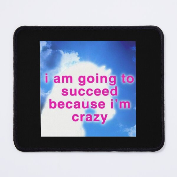 Item preview, i am going to succeed because i'm crazy meme funny positivity silly aesthetic designed and sold by bubbleiel.