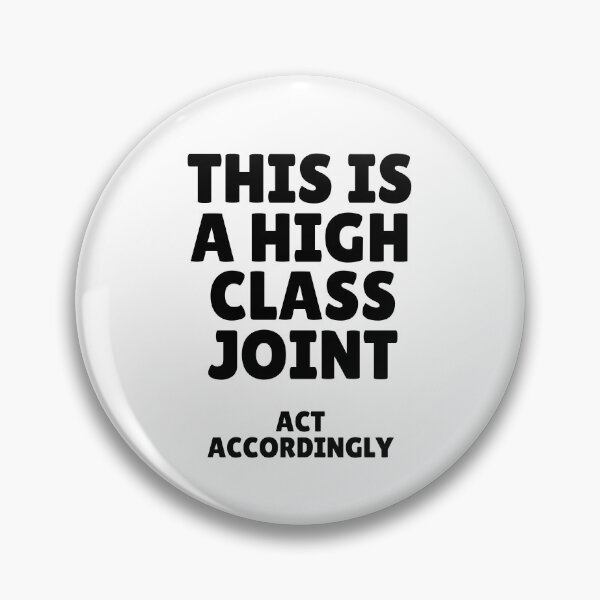 Item preview, This Is A High Class Joint ACT ACCORDINGLY designed and sold by Alberto Dominguez.