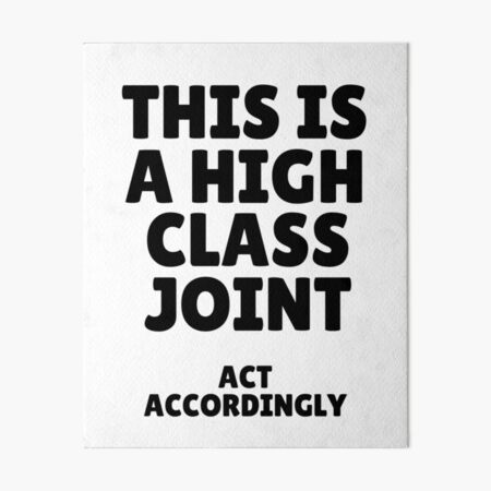 Item preview, This Is A High Class Joint ACT ACCORDINGLY designed and sold by Alberto Dominguez.