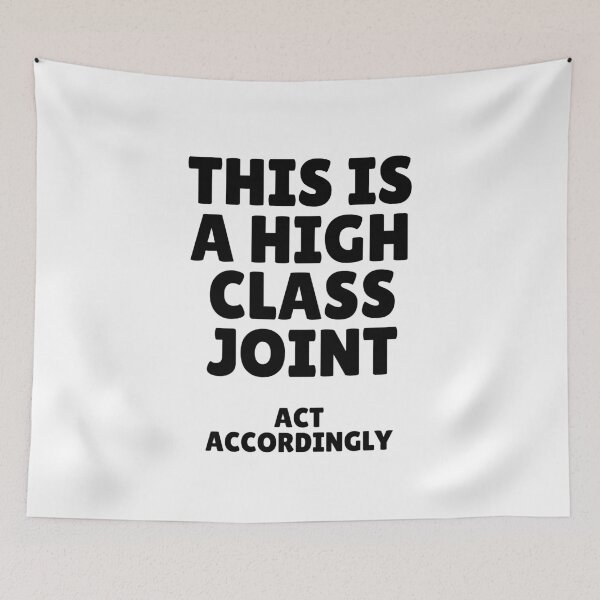 Item preview, This Is A High Class Joint ACT ACCORDINGLY designed and sold by Alberto Dominguez.