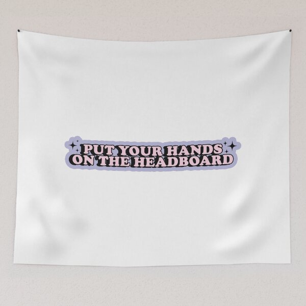 Item preview, Put your hands on the headboard Nessian Quote designed and sold by baranskini.