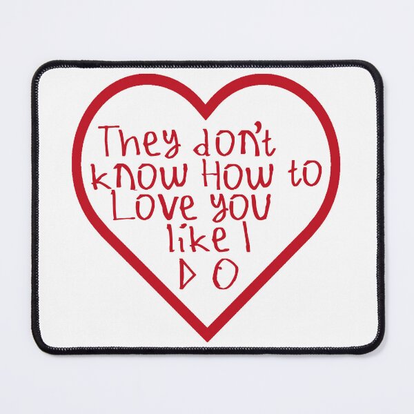 Item preview, They Don't Know How To Love You Like I Do designed and sold by kinpirks.
