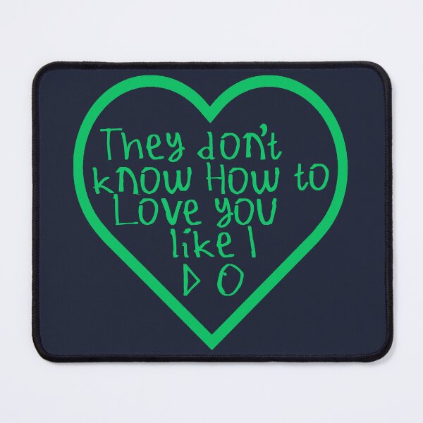 Item preview, They Don't Know How To Love You Like I Do designed and sold by kinpirks.