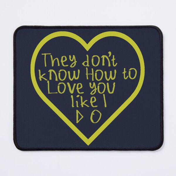 Item preview, They Don't Know How To Love You Like I Do designed and sold by kinpirks.