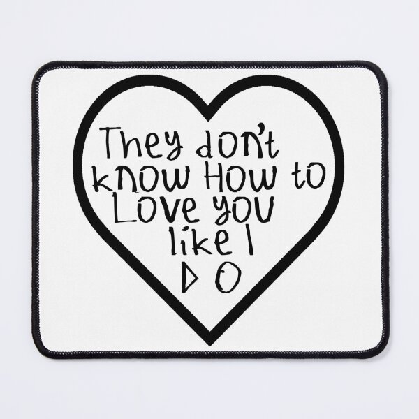 Item preview, They Don't Know How To Love You Like I Do designed and sold by kinpirks.