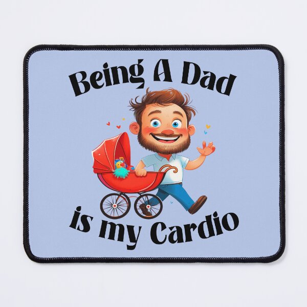 Item preview, Being a Dad Is My Cardio 2 designed and sold by DigitalandPhoto.