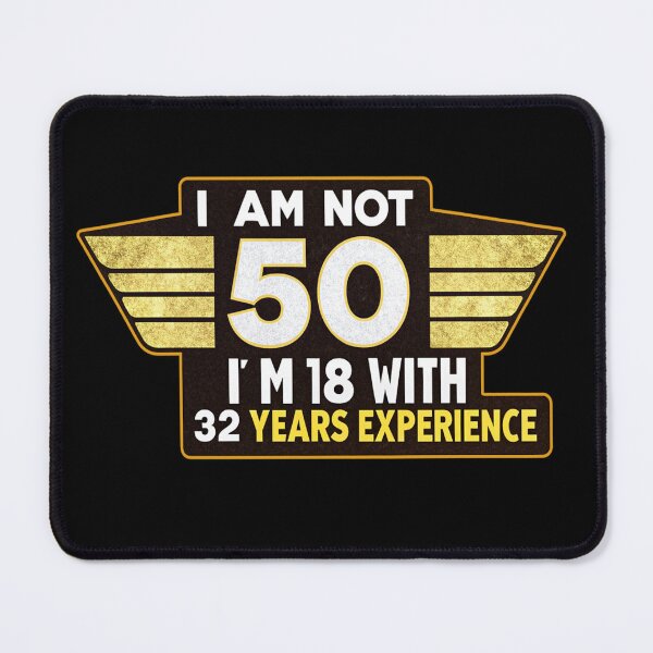Item preview, 50th Birthday Gift - I am not 50 i'm 18 with 32 years experience designed and sold by Bukhisz.