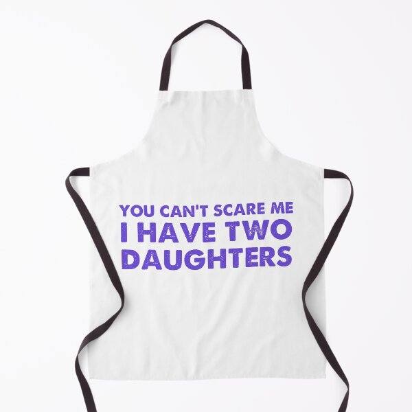 Item preview, you Can't scare me I have two Daughters designed and sold by designing01Ar3.
