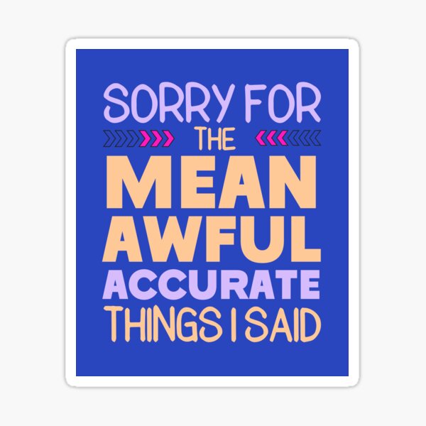Item preview, Sorry For The Mean, Awful, Accurate Thing I Said Funny Offensive Sarcastic Rude Quote designed and sold by hiacynto.