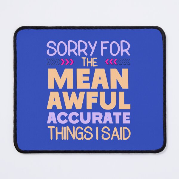 Item preview, Sorry For The Mean, Awful, Accurate Thing I Said Funny Offensive Sarcastic Rude Quote designed and sold by hiacynto.