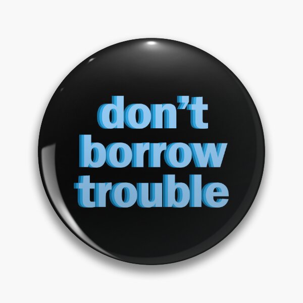 Item preview, don't borrow trouble designed and sold by designing01Ar3.