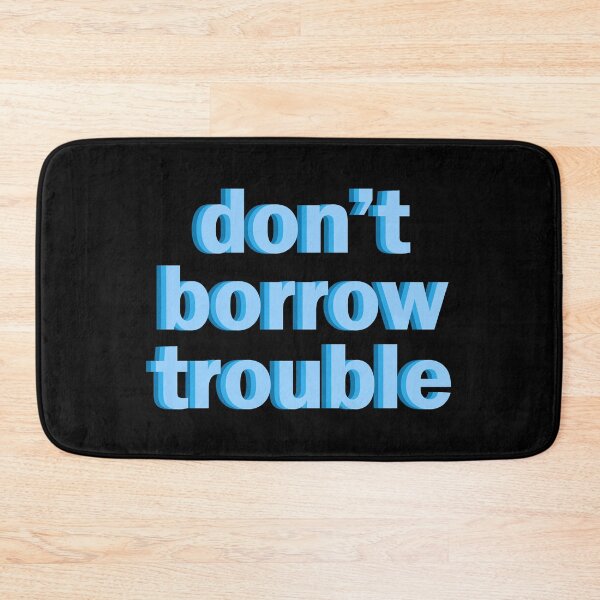 Item preview, don't borrow trouble designed and sold by designing01Ar3.