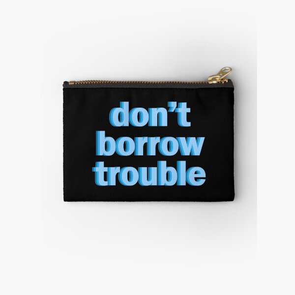 Item preview, don't borrow trouble designed and sold by designing01Ar3.