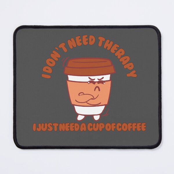 Item preview, I Don’t Need Therapy, I Just Need a Strong Cup of Coffee designed and sold by Akhidrai.