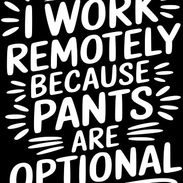 Artwork thumbnail, I Work Remotely Pants Are Optional T-Shirts Stickers by EthosWear