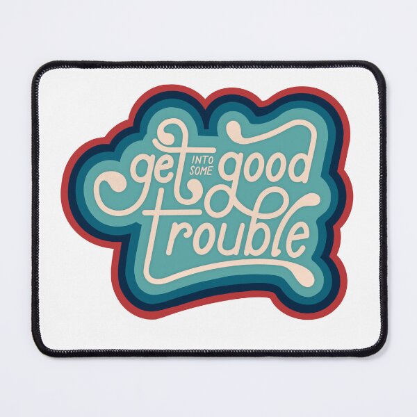 Item preview, Get Into Some Good Trouble designed and sold by Em Rose Yob.