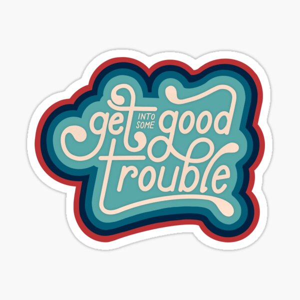 Item preview, Get Into Some Good Trouble designed and sold by Em Rose Yob.