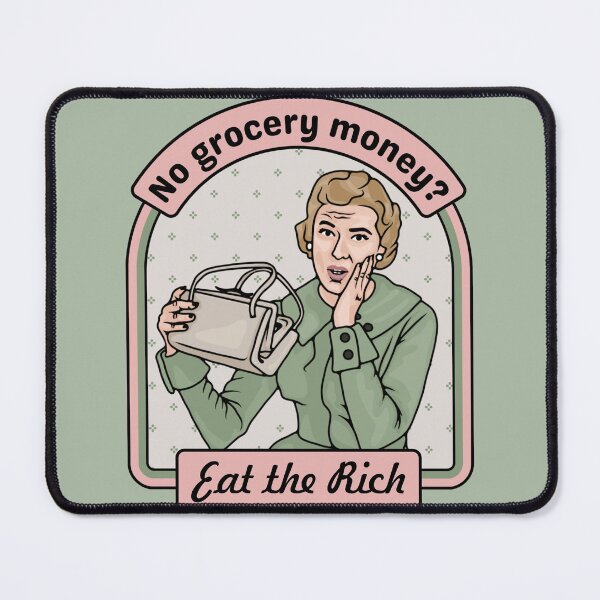 Item preview, No Grocery Money? Eat The Rich designed and sold by Unhinged Heather.