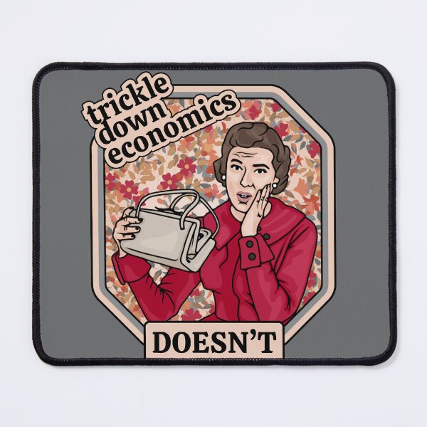 Item preview, Trickle Down Economics DOESN'T designed and sold by Unhinged Heather.
