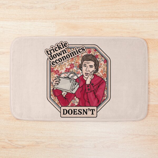 Item preview, Trickle Down Economics DOESN'T designed and sold by Unhinged Heather.