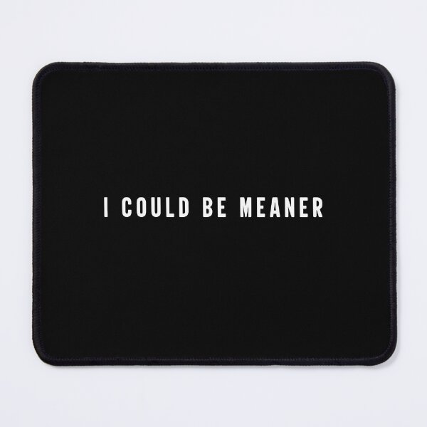 Item preview, I Could Be Meaner Meme designed and sold by Abirtom.