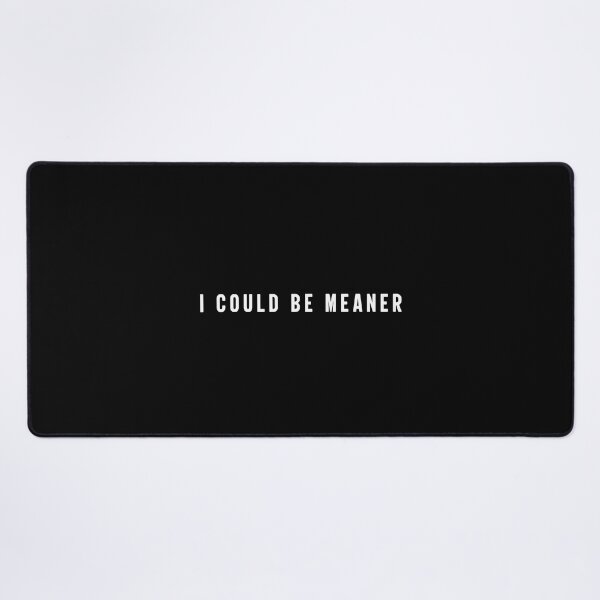 Item preview, I Could Be Meaner Meme designed and sold by Abirtom.