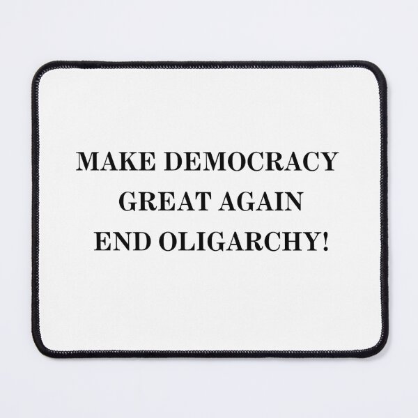 Item preview, MAKE DEMOCRACY GREAT AGAIN END OLIGARCHY! designed and sold by NuSide.