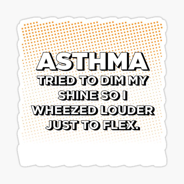 Item preview, Asthma tried to dim my shine so I wheezed louder just to flex. designed and sold by SupeFox66.