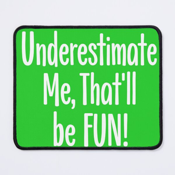 Item preview, Underestimate Me, That'll be Fun! designed and sold by ThreeFrenchies.