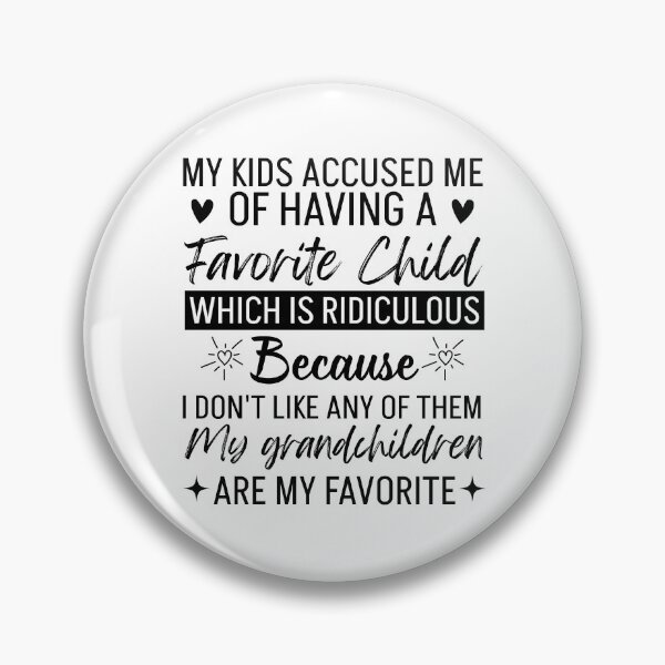 Item preview, My Kids Accused Me Of Having A Favorite Child Which Is Ridiculous Because I Don't Like Any Of Them My Grandchildren Are My Favorite designed and sold by Alberto Dominguez.