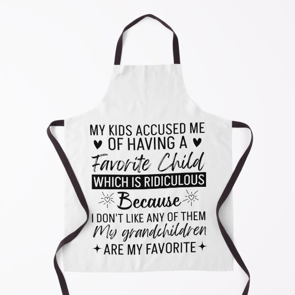 Item preview, My Kids Accused Me Of Having A Favorite Child Which Is Ridiculous Because I Don't Like Any Of Them My Grandchildren Are My Favorite designed and sold by Alberto Dominguez.