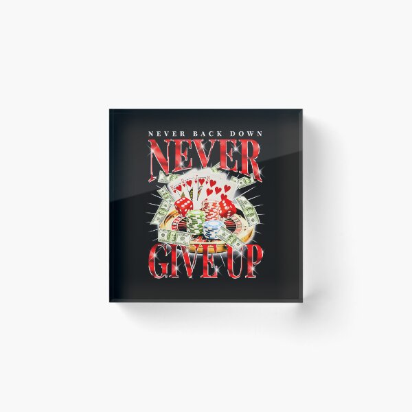 Item preview, Never Give Up Never Back Down Gambling Graphic designed and sold by DankThreads.