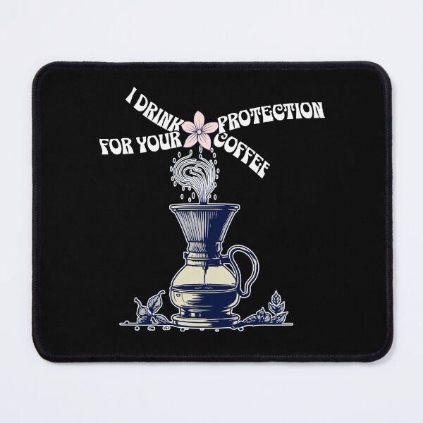 Item preview, I Drink Coffee for Your Protection designed and sold by ArtDesignTp.