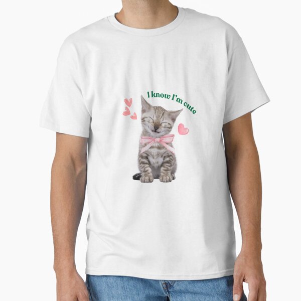 I know I'm cute cat classic t-shirt Classic T-Shirt