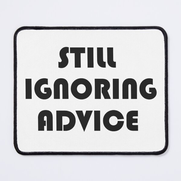 Item preview, Still Ignoring advice designed and sold by Nine3Nine.