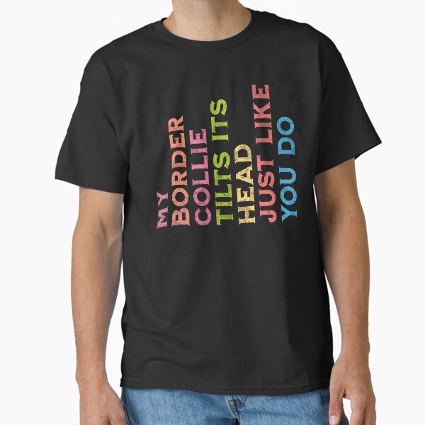 Item preview, My Border Collie Tilt Its Head Just Like You Do Funny Dog Gift designed and sold by in2shirts.