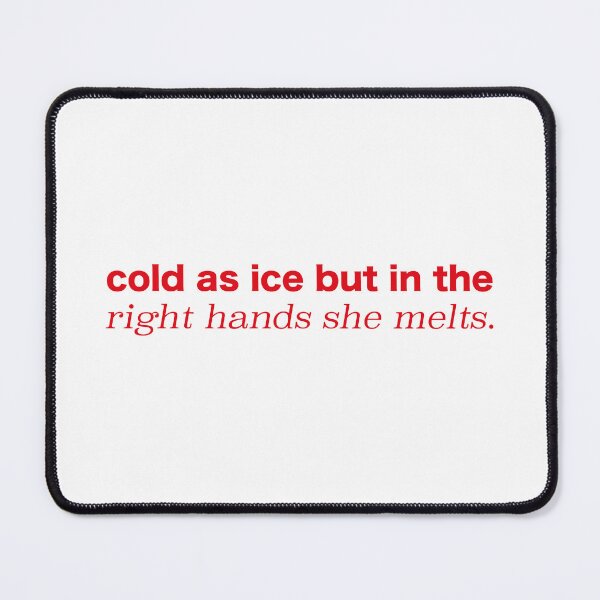 Item preview, cold as ice but in the right hands she melts designed and sold by OceanStudio224.