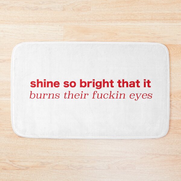 Item preview, shine so bright that it burns their fuckin eyes designed and sold by OceanStudio224.