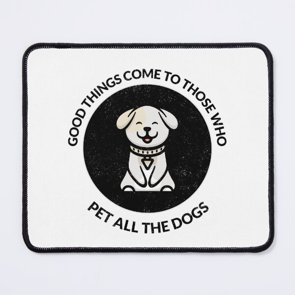 Item preview, Good Things Come To Those Who Pet All The Dogs designed and sold by crazydotdesigns.