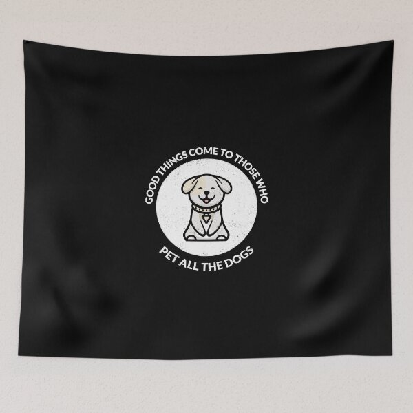 Item preview, Good Things Come To Those Who Pet All The Dogs designed and sold by crazydotdesigns.